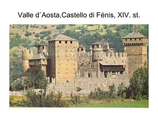 Valle d`Aosta,Castello di Fénis, XIV. st.
 