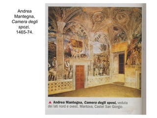 Andrea
Mantegna,
Camera degli
spozi,
1465-74.
 