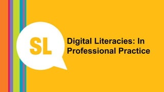 Digital Literacies: In
Professional Practice
 