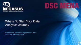 Data-Driven culture in Organizations track
20th April, Saturday, 2024
Where To Start Your Data
Analytics Journey
 