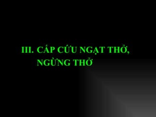 III.  CẤP CỨU NGẠT THỞ,  NGỪNG THỞ   