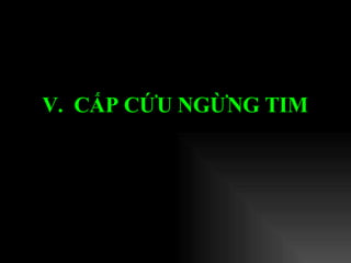 V.  CẤP CỨU NGỪNG TIM 