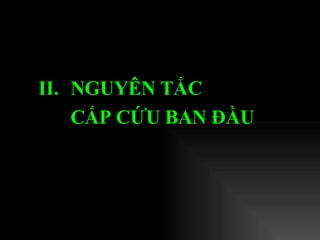 II.  NGUYÊN TẮC  CẤP CỨU BAN ĐẦU   