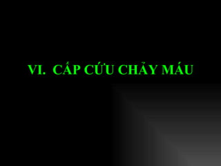 VI.  CẤP CỨU CHẢY MÁU   