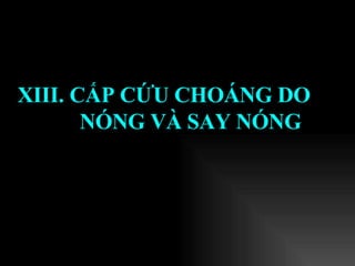 XIII. CẤP CỨU CHOÁNG DO NÓNG VÀ SAY NÓNG   