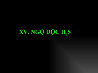 XV. NGỘ ĐỘC H 2 S   