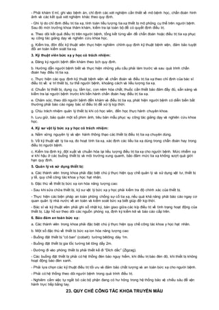 - Phải khám tỉ mỉ, ghi vào bệnh án, chỉ định các xét nghiệm cần thiết về mô bệnh học, chẩn đoán hình
ảnh và các kết quả xét nghiệm khác theo quy định.
- Ghi lý do chỉ định điều trị tia xạ, tính toán liều lượng tia xạ thiết bị mô phỏng cụ thể trên người bệnh.
Sau đó mời trưởng khoa thăm khám, kiểm tra lại toàn bộ để có quyết định điều trị.
e. Theo dõi kết quả điều trị trên người bệnh, tổng kết từng vấn đề chẩn đoán hoặc điều trị tia xạ phục
vụ công tác giảng dạy và nghiên cứu khoa học.
g. Kiểm tra, đôn đốc kỹ thuật viên thực hiện nghiêm chỉnh quy định kỹ thuật bệnh viện, đảm bảo tuyệt
đối an toàn kiểm soát tia xạ.
3. Kỹ thuật viên bức xạ y học có trách nhiệm:
a. Đăng ký người bệnh đến khám theo lịch quy định.
b. Hướng dẫn người bệnh biết và thực hiện những yêu cầu phải làm trước và sau quá trình chẩn
đoán hay điều trị tia xạ.
c. Thực hiện các quy định kỹ thuật bệnh viện về chẩn đoán và điều trị tia xạ theo chỉ định của bác sĩ
điều trị về: vị trí thiết bị, tư thế người bệnh, khoảng cách và liều lượng tia xạ.
d. Chuẩn bị thiết bị, dụng cụ, tấm lọc, con nêm hóa chất, thuốc cần thiết bảo đảm đầy đủ, sẵn sàng và
kiểm tra lại người bệnh trước khi tiến hành chẩn đoán hay điều trị tia xạ.
e. Chăm sóc, theo dõi người bệnh đến khám và điều trị tia xạ, phát hiện người bệnh có diễn biến bất
thường phải báo cáo ngay bác sĩ điều trị để xử lý kịp thời.
g. Chịu trách nhiệm quản lý thiết bị khi có học viên, đến học thực hành chuyên khoa.
h. Lưu giữ, bảo quản một số phim ảnh, tiêu bản mẫu phục vụ công tác giảng dạy và nghiên cứu khoa
học.
4. Kỹ sư vật lý bức xạ y học có trách nhiệm:
a. Nắm vững nguyên lý và vận hành thông thạo các thiết bị điều trị tia xạ chuyên dùng.
b. Về kỹ thuật vật lý tia xạ, đo hoạt tính tia xạ, xác định các liều tia xạ dùng trong chẩn đoán hay trong
điều trị người bệnh.
c. Kiểm tra định kỳ, đột xuất và chuẩn hóa lại liều lượng điều trị tia xạ cho người bệnh. Mức nhiễm xạ
vi khí hậu ở các buồng thiết bị và môi trường xung quanh, bảo đảm mức tia xạ không vượt quá giới
hạn quy định.
5. Quản lý và sử dụng thiết bị:
a. Các thành viên trong khoa phải đặc biệt chú ý thực hiện quy chế quản lý và sử dụng vật tư, thiết bị
y tế, quy chế công tác khoa y học hạt nhân.
b. Đặc thù về thiết bị bức xạ ion hóa năng lượng cao:
- Sau khi sửa chữa thiết bị, kỹ sư vật lý bức xạ y học phải kiểm tra độ chính xác của thiết bị.
- Thực hiện các biện pháp an toàn phòng chống sự cố tia xạ, nếu quá khả năng phải báo cáo ngay cơ
quan quản lý nhà nước về an toàn và kiểm soát bức xạ biết giúp đỡ kịp thời.
- Bác sĩ và kỹ thuật viên phải ghi sổ nhật ký, bàn giao giữa các kíp điều trị về tình trạng hoạt động của
thiết bị. Lập hồ sơ theo dõi các nguồn phóng xạ, định kỳ kiểm kê và báo cáo cấp trên.
6. Bảo đảm an toàn bức xạ:
a. Các thành viên trong khoa phải đặc biệt chú ý thực hiện quy chế công tác khoa y học hạt nhân.
b. Một số đặc thù về thiết bị bức xạ ion hóa năng lượng cao:
- Buồng đặt thiết bị “cô ban” (cobalt): tường bêtông dày 1m.
- Buồng đặt thiết bị gia tốc tường bê tông dầy 2m.
- Đường đi vào phòng thiết bị phải thiết kế đi “Dích dắc” (Zigzag).
- Các buồng đặt thiết bị phải có hệ thống đèn báo nguy hiểm, khi điều trị báo đèn đỏ, khi thiết bị không
hoạt động báo đèn xanh.
- Phải lựa chọn các kỹ thuật điều trị tối ưu và đảm bảo chất lượng và an toàn bức xạ cho người bệnh.
- Phải có hệ thống theo dõi người bệnh trong quá trình điều trị.
- Nghiêm cấm việc tự ngắt bỏ các bộ phận đang có hư hỏng trong hệ thống bảo vệ chiều sâu để vận
hành trực tiếp bằng tay.
23. QUY CHẾ CÔNG TÁC KHOA TRUYỀN MÁU
 