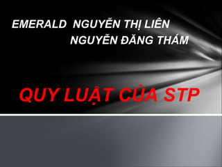 EMERALD  NGUYỄN THỊ LIÊN NGUYỄN ĐĂNG THÁM QUY LUẬT CỦA STP 