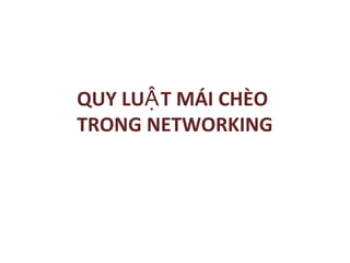 QUY LU T MÁI CHÈOẬ
TRONG NETWORKING
 