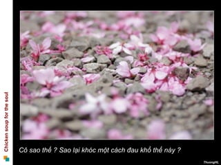 Cô sao thế ? Sao lại khóc một cách đau khổ thế này ? 