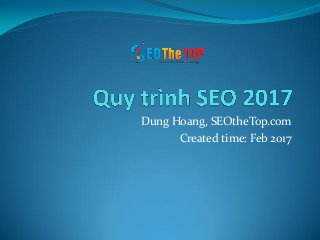 Dung Hoang, SEOtheTop.com
Created time: Feb 2017
 