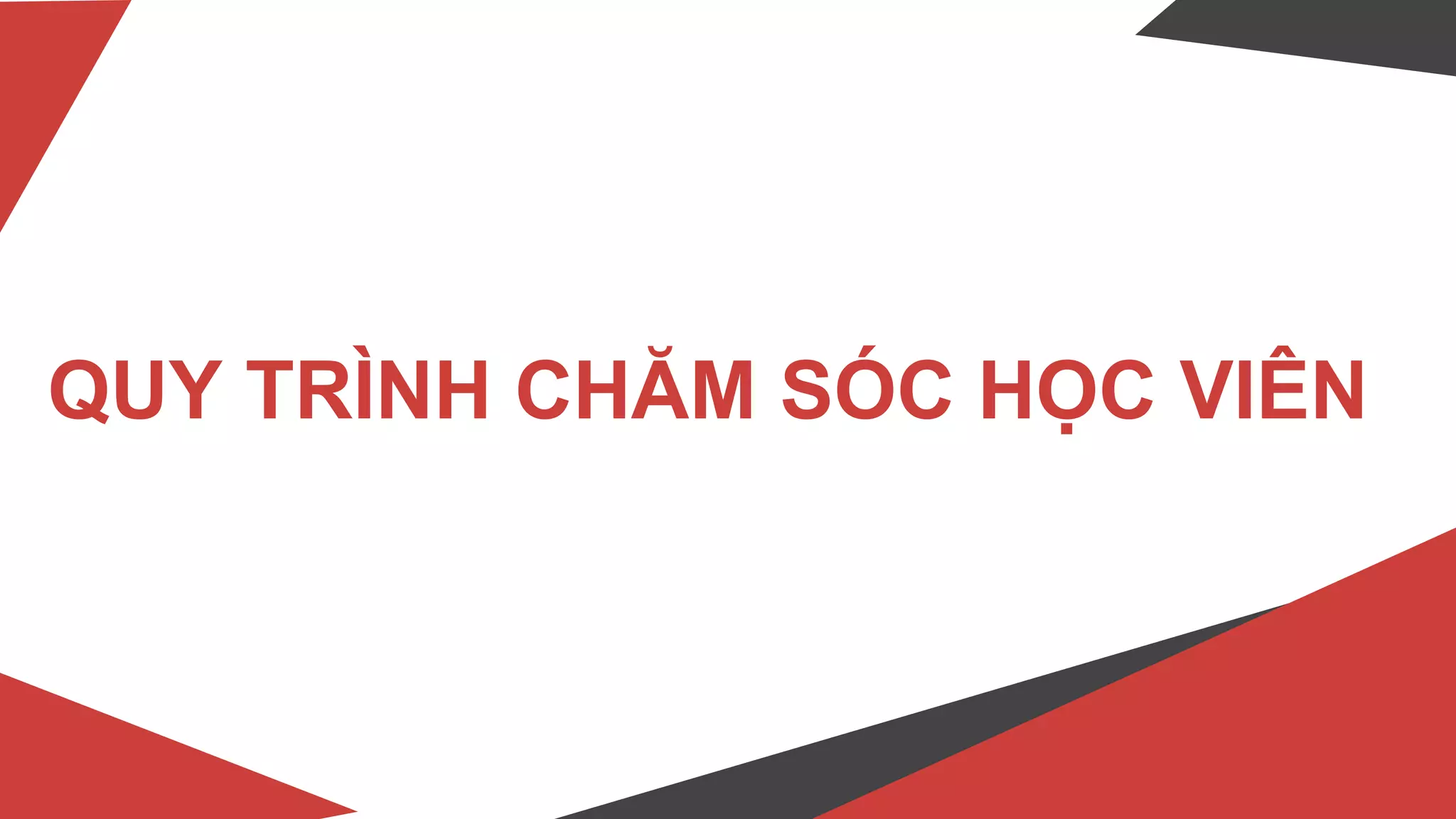 QUY TRÌNH CHĂM SÓC HỌC VIÊN