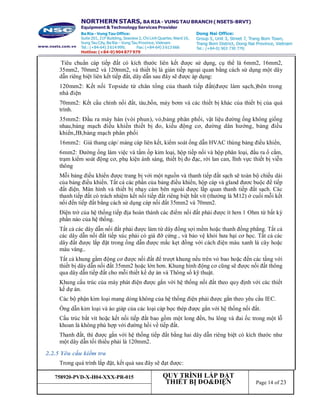 758920-PVD-X-H04-XXX-PR-015 QUY TRÌNH LẮP ĐẶT
THIẾT BỊ ĐO&ĐIỆN Page 14 of 23
Tiêu chuẩn cáp tiếp đất có kích thước liên kết được sử dụng, cụ thể là 6mm2, 16mm2,
35mm2, 70mm2 và 120mm2, và thiết bị là gián tiếp ngoại quan bằng cách sử dụng một dây
dẫn riêng biệt liên kết tiếp đất, dây dẫn sau đây sẽ được áp dụng:
120mm2: Kết nối Topside từ chân tổng của thanh tiếp đất(được làm sạch,)bên trong
nhà điện
70mm2: Kết cấu chính nối đất, tàu,bồn, máy bơm và các thiết bị khác của thiết bị của quá
trình.
35mm2: Đầu ra máy hàn (vòi phun), vỏ,bảng phân phối, vật liệu đường ống không giống
nhau,bảng mạch điều khiển thiết bị đo, kiểu động cơ, đường dân hướng, bảng điều
khiển,JB,bảng mạch phân phối
16mm2: Giá thang cáp/ máng cáp liên kết, kiểm soát ống dẫn HVAC thùng bảng điều khiển,
6mm2: Đường ống làm việc và tấm ốp kim loại, hộp tiếp nối và hộp phân loại, đầu ra ổ cắm,
trạm kiểm soát động cơ, phụ kiện ánh sáng, thiết bị đo đạc, rời lan can, lĩnh vực thiết bị viễn
thông
Mỗi bảng điều khiển được trang bị với một nguồn và thanh tiếp đất sạch sẽ toàn bộ chiều dài
của bảng điều khiển. Tất cả các phần của bảng điều khiển, hộp cáp và gland đươc buộc để tiếp
đất điện. Màn hình và thiết bị nhạy cảm bên ngoài được lắp quan thanh tiếp đất sạch. Các
thanh tiếp đất có trách nhiệm kết nối tiếp đất riêng biệt bắt vít (thường là M12) ở cuối mỗi kết
nối đến tiếp đất bằng cách sử dụng cáp nối đất 35mm2 và 70mm2.
Điện trở của hệ thống tiếp địa hoàn thành các điểm nối đất phải được ít hơn 1 Ohm từ bất kỳ
phần nào của hệ thống.
Tất cả các dây dẫn nối đất phải được làm từ dây đồng sợi mềm hoặc thanh đồng phẳng. Tất cả
các dây dẫn nối đất tiếp xúc phải có giá đỡ cứng , và bảo vệ khỏi hưa hại cơ học. Tất cả các
dây đất được lắp đặt trong ống dẫn được mắc kẹt đồng với cách điện màu xanh lá cây hoặc
màu vàng..
Tất cả khung gầm động cơ được nối đất để trượt khung nếu trên vỏ bao hoặc đến các tầng với
thiết bị dây dẫn nối đất 35mm2 hoặc lớn hơn. Khung hình động cơ cũng sẽ được nối đất thông
qua dây dẫn tiếp đất cho mỗi thiết kế dự án và Thông số kỹ thuật.
Khung cấu trúc của máy phát điện được gắn với hệ thống nối đất theo quy định với các thiết
kế dự án.
Các bộ phận kim loại mang dòng không của hệ thống điện phải được gắn theo yêu cầu IEC.
Ống dẫn kim loại và áo giáp của các loại cáp bọc thép được gắn với hệ thống nối đất.
Cấu trúc bắt vít hoặc kết nối tiếp đất bao gồm một long đền, bu lông và đai ốc trong một lỗ
khoan là không phù hợp với đường hồi về tiếp đất.
Thanh đất, thì được gắn với hệ thống tiếp đất bằng hai dây dẫn riêng biệt có kích thước như
một dây dẫn tối thiểu phải là 120mm2.
2.2.5 Yêu cầu kiểm tra
Trong quá trình lắp đặt, kết quả sau đây sẽ đạt được:
 