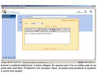 Anirem a material addicional i li direm afegeix. En aquest cas hi ha un enllaç web on es parla dels mamífers. Finalment li dic accepta i desa. Ja podeu previsualitzar el quadern a veure com queda. 