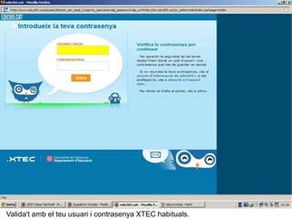 Valida't amb el teu usuari i contrasenya XTEC habituals. 