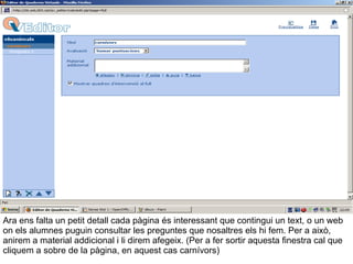 Ara ens falta un petit detall cada pàgina és interessant que contingui un text, o un web on els alumnes puguin consultar les preguntes que nosaltres els hi fem. Per a això, anirem a material addicional i li direm afegeix. (Per a fer sortir aquesta finestra cal que cliquem a sobre de la pàgina, en aquest cas carnívors) 