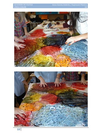 QUADERN DE VIATGE   Anna Iniesta Ambròs / Expressió Plàstica
LÍNEA-COLOR                                              1K




  18
 