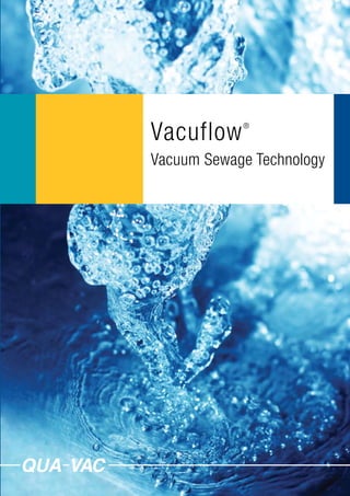 Vacuflow    ®



Vacuum Sewage Technology
 