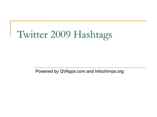 Twitter 2009 Hashtags Powered by QVApps.com and Infochimps.org 