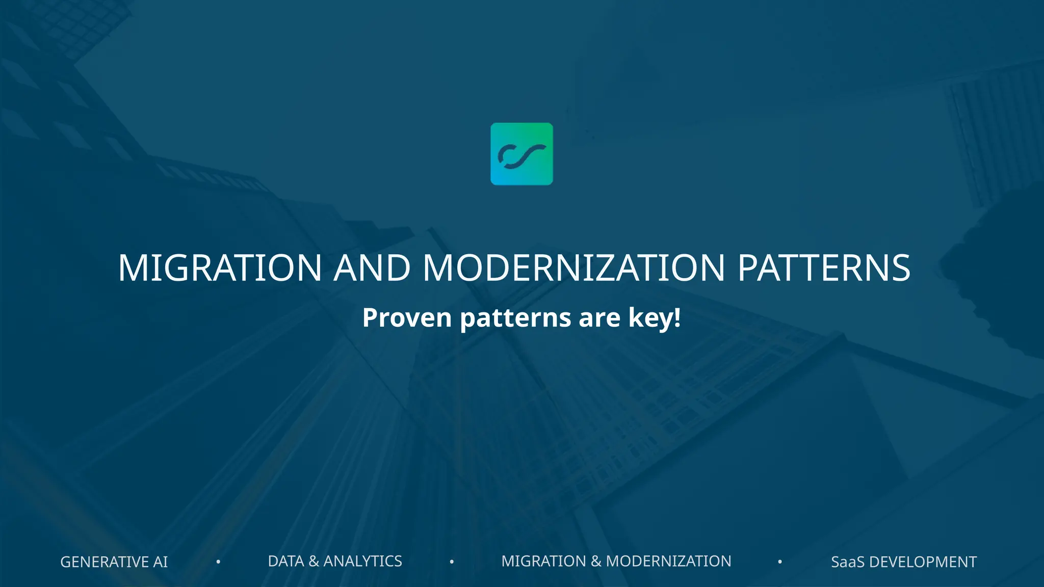 GENERATIVE AI DATA & ANALYTICS MIGRATION & MODERNIZATION SaaS DEVELOPMENT
• • •
MIGRATION AND MODERNIZATION PATTERNS
Proven patterns are key!
 
