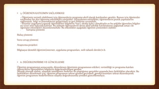 • 5. ÖĞRENEN KATILIMIN SAĞLANMASI
- Öğretimin verimli olabilmesi için öğrenenlerin programa aktif olarak katılmaları gerekir. Bunun için öğretenler
tarafından bir dizi öğrenme etkinlikleri yürütülür. Düzenlenen etkinlikler, öğrenenlerin pratik yapmalarını
sağlanmalı, bilgi ve yeteneklerini geliştirmeli ve geri bildirim vermelidir.
- İnsanlar uygulama yaparak öğrendikleri bilgilerin %90’ı akılda kalıcı olmaktadır ve bu şekilde öğrenilen bilgiler
en uzun süre hafızada kalırlar. Bu sebeple öğrenenlerin derse aktif şekilde katılmalarını sağlamak amacı ile
öğrenme etkinlikleri düzenlenmelidir. Bu etkinlikler aşağıdaki öğretim yöntemleri olabilir.
· Tartışma yöntemi
Buluş yöntemi
Soru-cevap yöntemi
Araştırma projeleri
Bilgisayar destekli öğretim(internet, uygulama programları, web tabanlı dersler)v.b.
• 6. DEĞERLENDİRME VE GÜNCELLEME
Öğretim programının sonucunda, düzenlenen öğretimin programının etkileri, verimliliği ve programa katılan
öğrencilerin öğrendikleri bilgilerin değerlendirilmesi gerekir.
Nerede olursak olalım, ulaşmak istediğimiz hedefler ile ulaştığımız gerçekler arasında bazı farklılıklar olacaktır. Bu
farklılıkları düzeltmek için, öğretim programını tekrar gözden geçirmeli, gerekli kısımları tekrar düzenleyerek
öğretim programını hedeflerimize ulaşma doğrultusunda yeniden güncellemeliyiz.
 