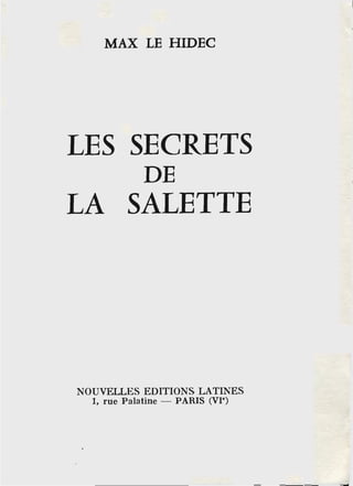 MAX LE HIDEC
LES SECRETS
DE
LA SALETTE
NOUVELLES EDITIONS LATINES
1, rue Palatine - PARIS (VI")
 