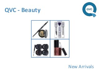 QVC - Beauty




               New Arrivals
 