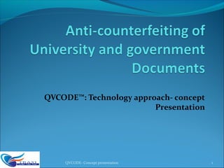 QVCODE™: Technology approach- concept
Presentation
1QVCODE- Concept presentation
 