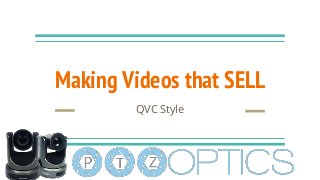Making Videos that SELL
QVC Style
 