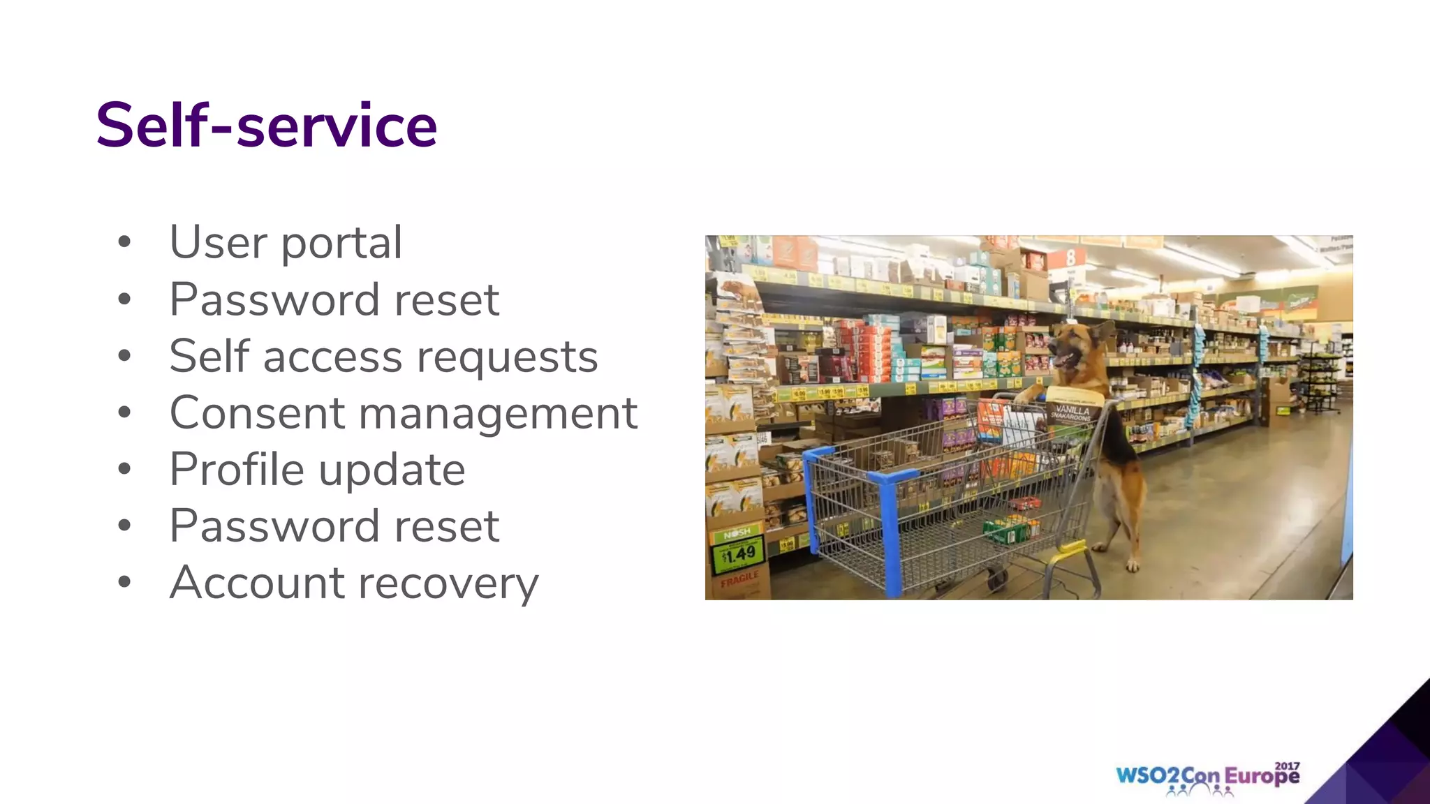 Self-service
• User portal
• Password reset
• Self access requests
• Consent management
• Profile update
• Password reset
• Account recovery