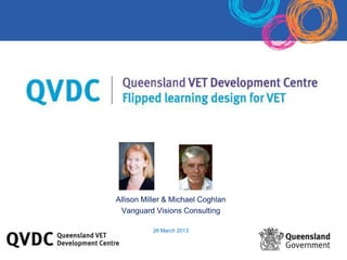 Allison Miller & Michael Coghlan
Vanguard Visions Consulting
26 March 2013
 