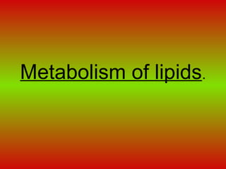 Metabolism of lipids.
 