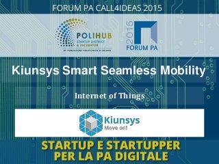 Internet of Things
Kiunsys Smart Seamless Mobility
 