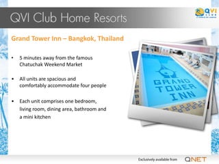 Grand Tower Inn – Bangkok, Thailand

•   5 minutes away from the famous
    Chatuchak Weekend Market

•   All units are spacious and
    comfortably accommodate four people

•   Each unit comprises one bedroom,
    living room, dining area, bathroom and
    a mini kitchen
 
