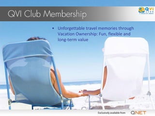 • Unforgettable travel memories through
  Vacation Ownership: Fun, flexible and
  long-term value
 