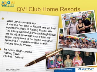 QVI Club Home Resorts IR ID:HZ032360 What our customers say… It was our first time in Phuket and we had a perfect holiday ...