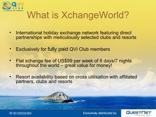 What is XchangeWorld? <ul><li>International holiday exchange network featuring direct partnerships with meticulously selec...