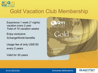 Gold Vacation Club Membership IR ID:HZ032360 Experience 1 week (7 nights)  vacation every 2 year Total of 15 vacation week...