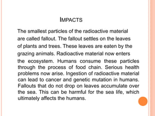 SOURCES OF NUCLEAR POLLUTION
The sources of radioactivity include both natural
and manmade.
 