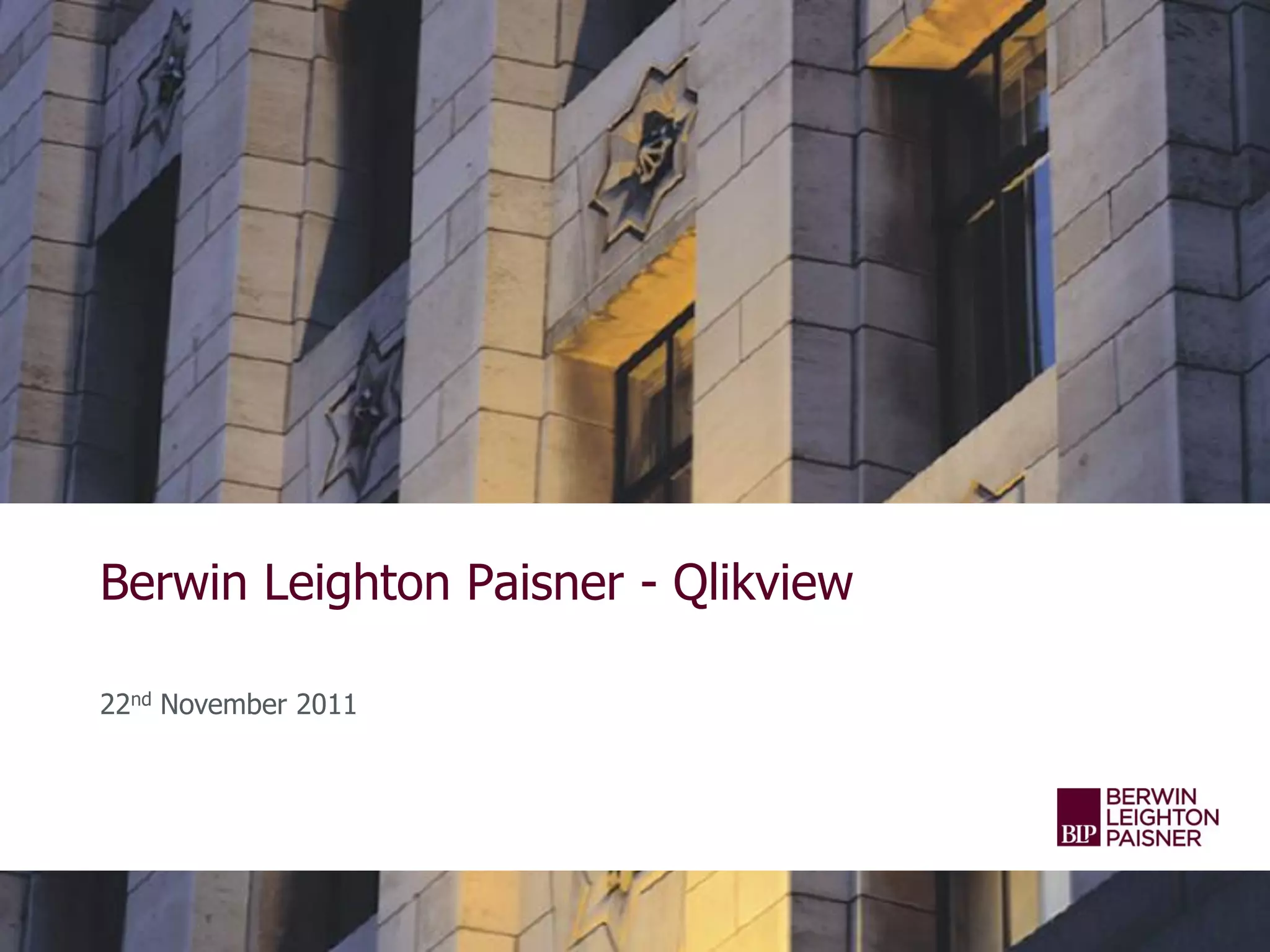 Berwin Leighton Paisner - Qlikview

22nd November 2011
 
