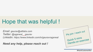 Hope that was helpful !
#HackCustomerDev
Email: gaurav@attlabs.com
Twitter: @agarwal__gaurav
Linkedin: https://www.linkedin.com/in/gauravragarwal
Need any help, please reach out !
 
