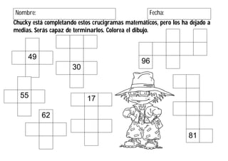 Chucky está completando estos crucigramas matemáticos, pero los ha dejado a
medias. Serás capaz de terminarlos. Colorea el...