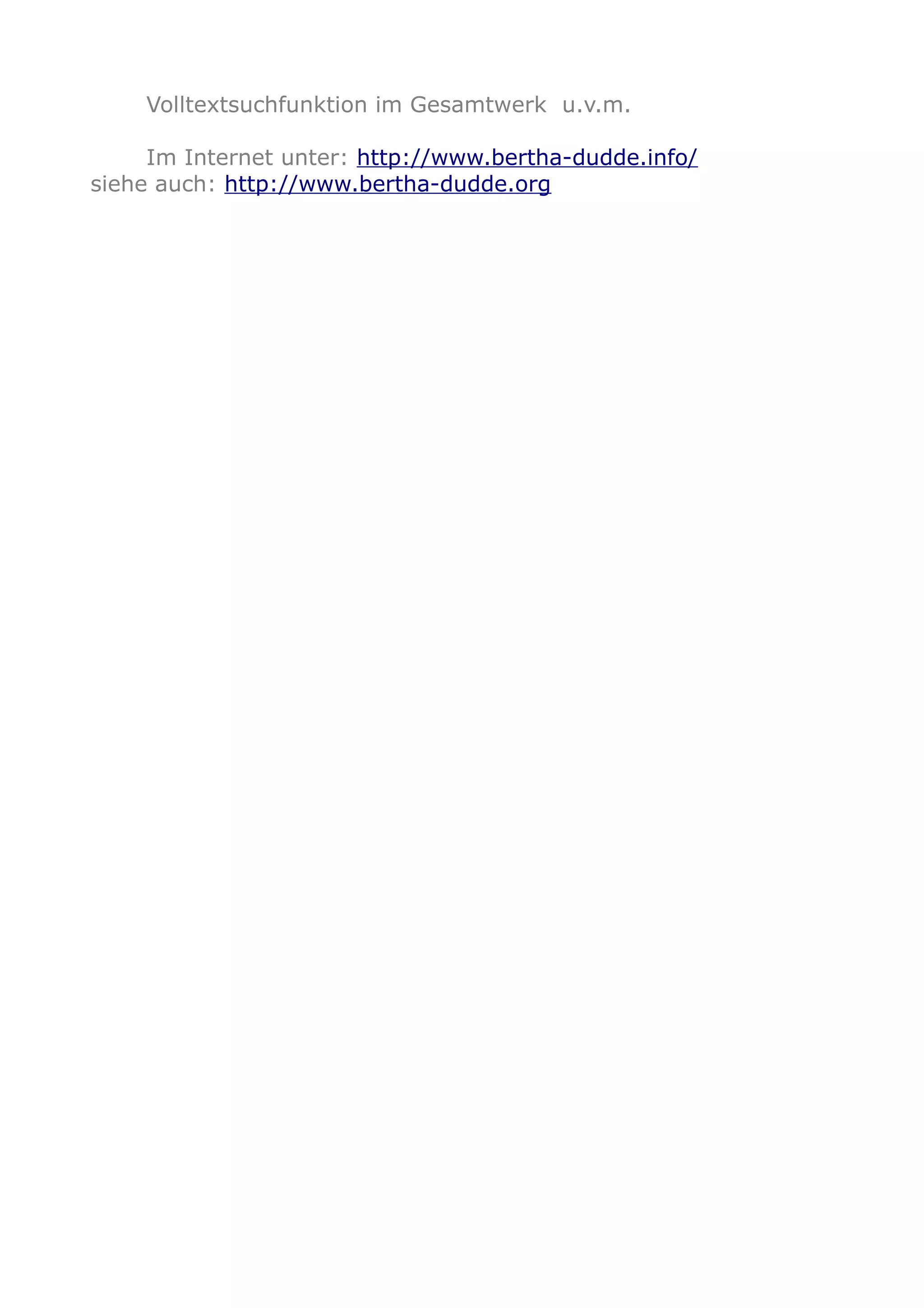 Volltextsuchfunktion im Gesamtwerk u.v.m.
Im Internet unter: http://www.bertha-dudde.info/
siehe auch: http://www.bertha-dudde.org
 