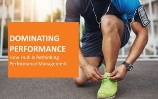DOMINATING
PERFORMANCE
How Hudl is Rethinking
Performance Management
 