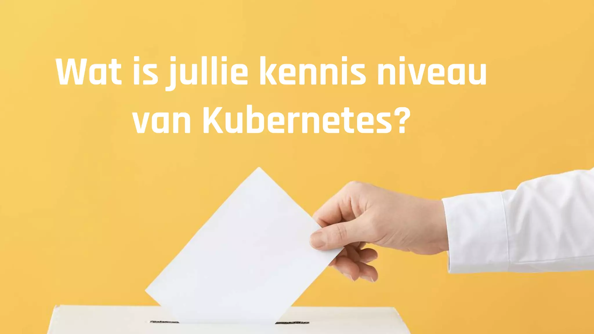 http://kabisa.nl
Wat is jullie kennis niveau
van Kubernetes?
 