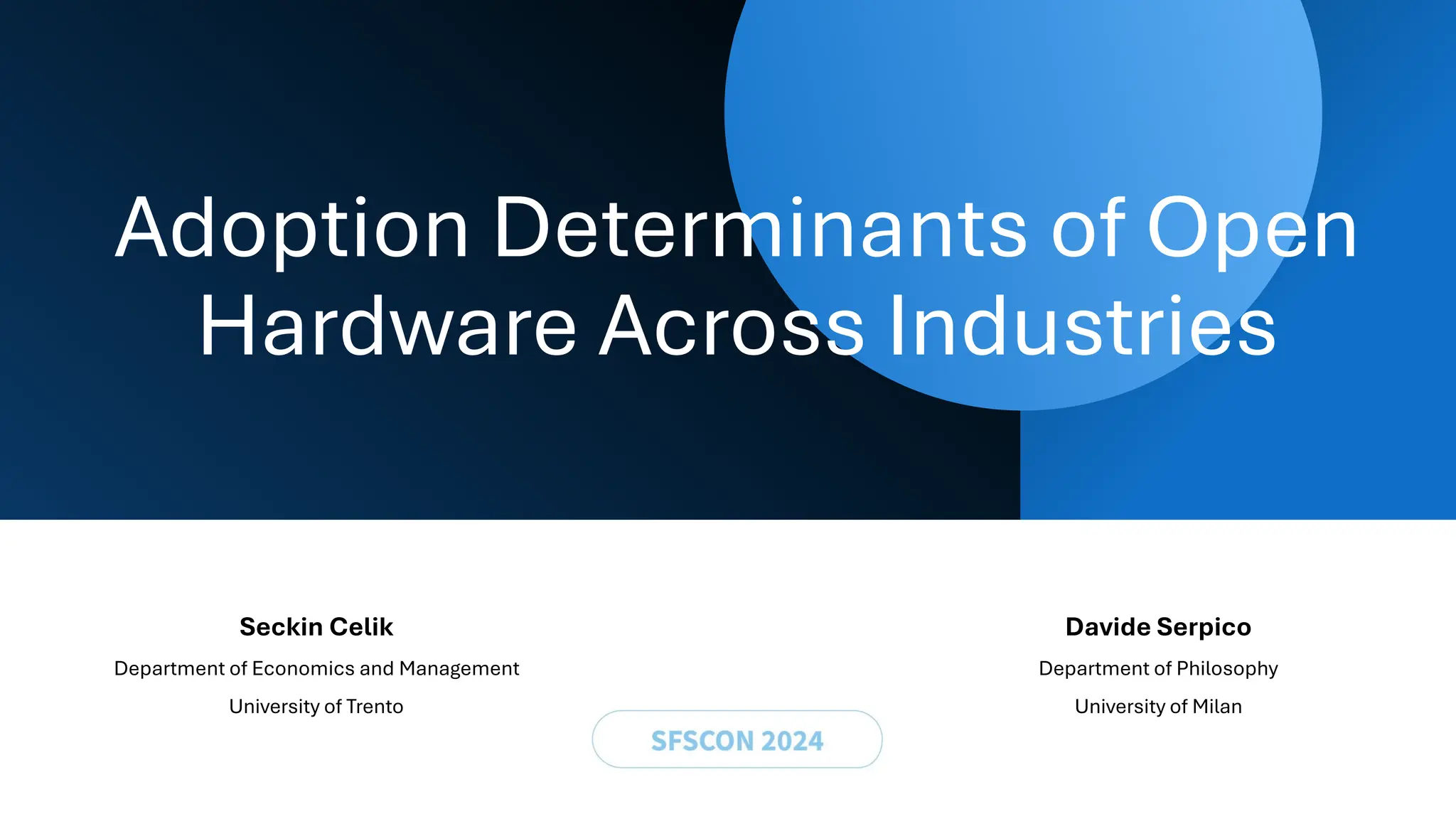 Adoption Determinants of Open
Hardware Across Industries
Seckin Celik
Department of Economics and Management
University of Trento
Davide Serpico
Department of Philosophy
University of Milan
 