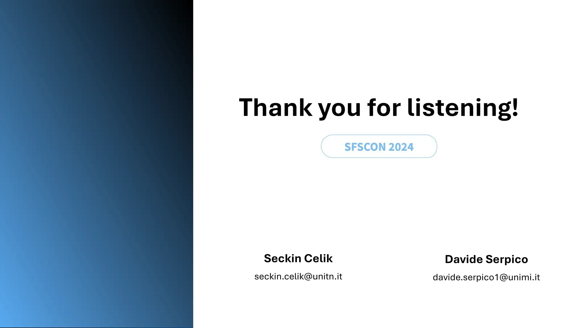 Thank you for listening!
Seckin Celik
seckin.celik@unitn.it
Davide Serpico
davide.serpico1@unimi.it
 