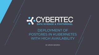 DEPLOYMENT OF
POSTGRES IN KUBERNETES
WITH HIGH AVAILABILITY
BY ARMIN NESIREN
 