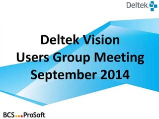 Deltek Vision 
Users Group Meeting 
September 2014 
 