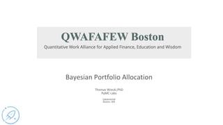 Bayesian Portfolio Allocation
Thomas Wiecki,PhD
PyMC Labs
QWAFAFEW
Boston, MA
 